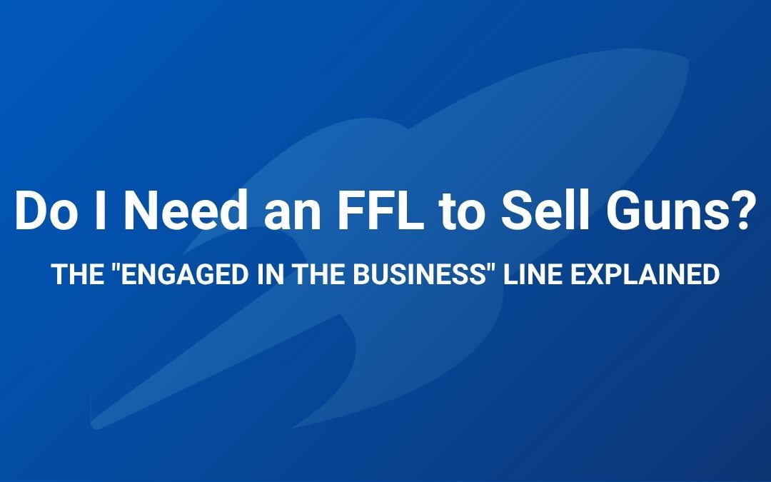 Do I Need an FFL to Sell Guns? Where Federal Law Draws the Line
