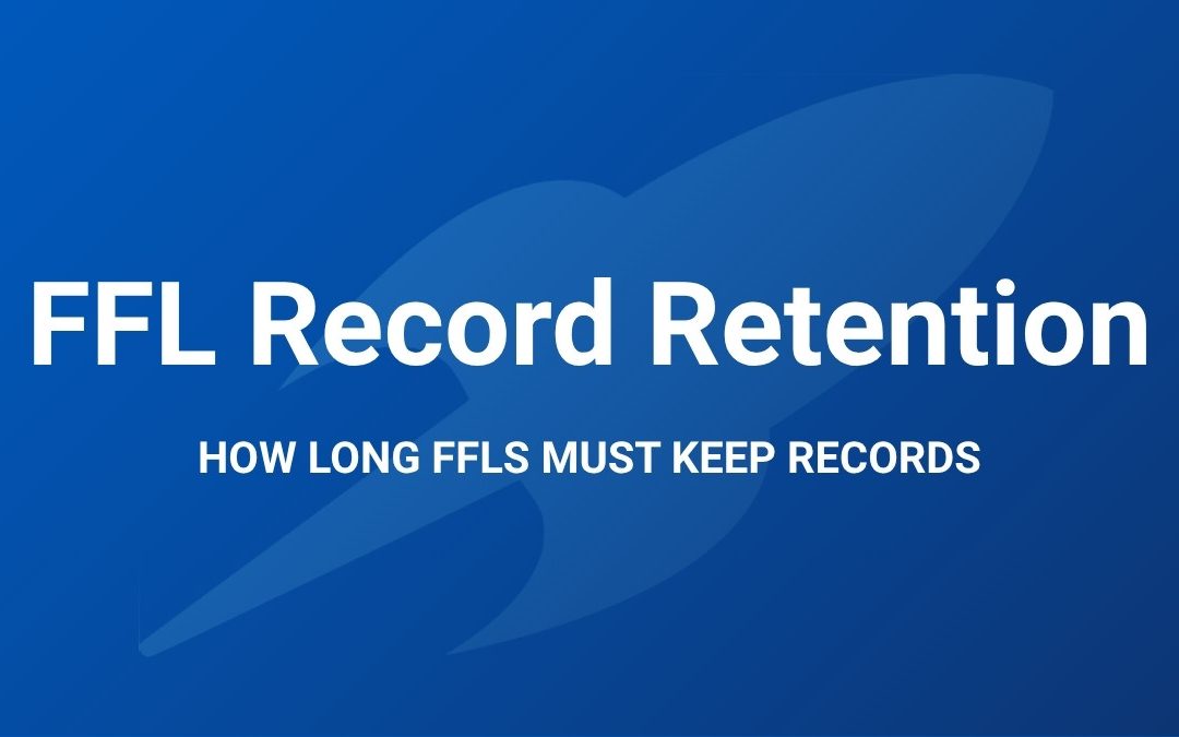 How Long Do FFLs Need to Keep Their Records?