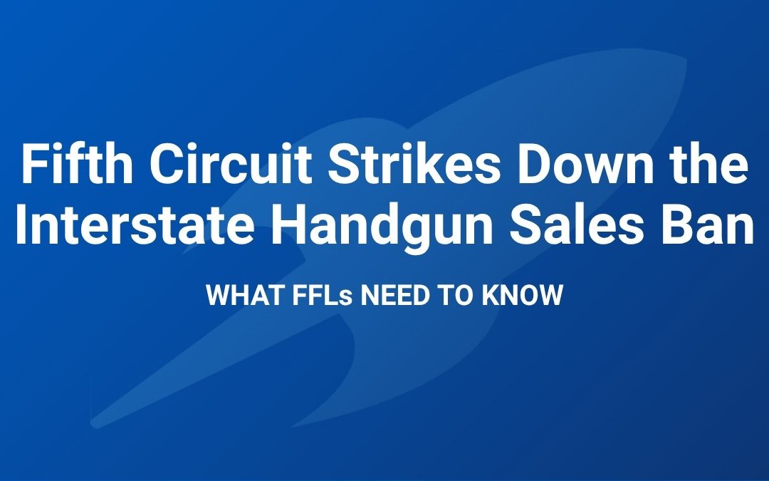 Fifth Circuit Strikes Down the Interstate Handgun Sales Ban: What FFLs Need to Know