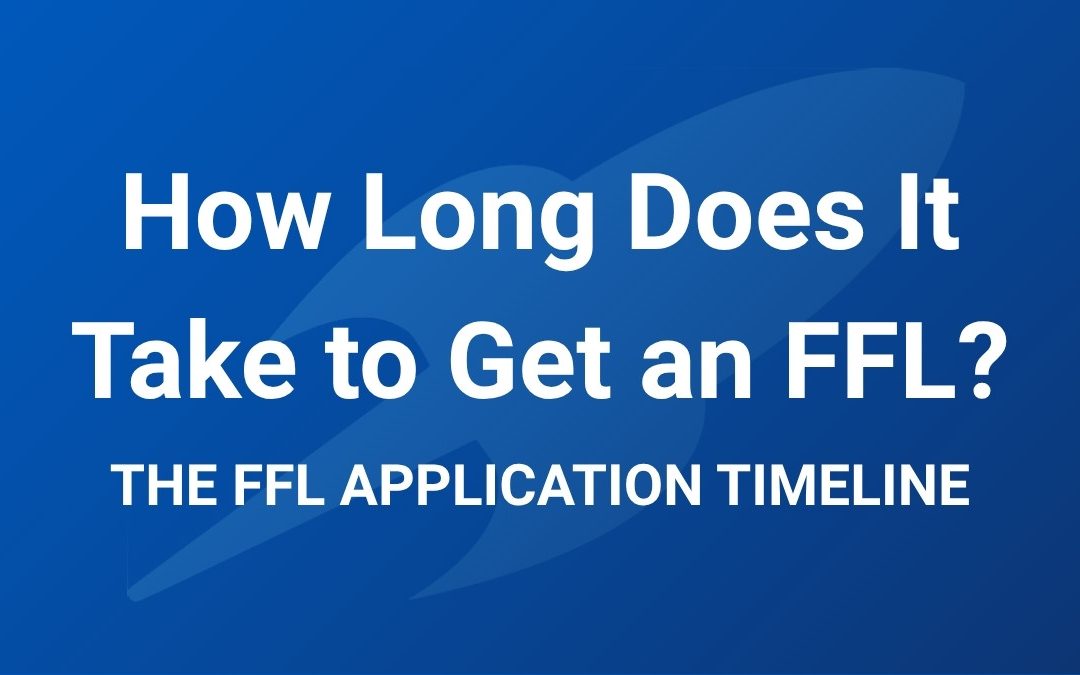 How Long Does It Take to Get an FFL?
