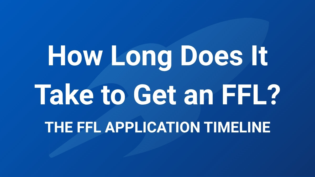How Long Does It Take to Get an FFL? The FFL application timeline, RocketFFL guide to how long the ATF takes to approve an FFL
